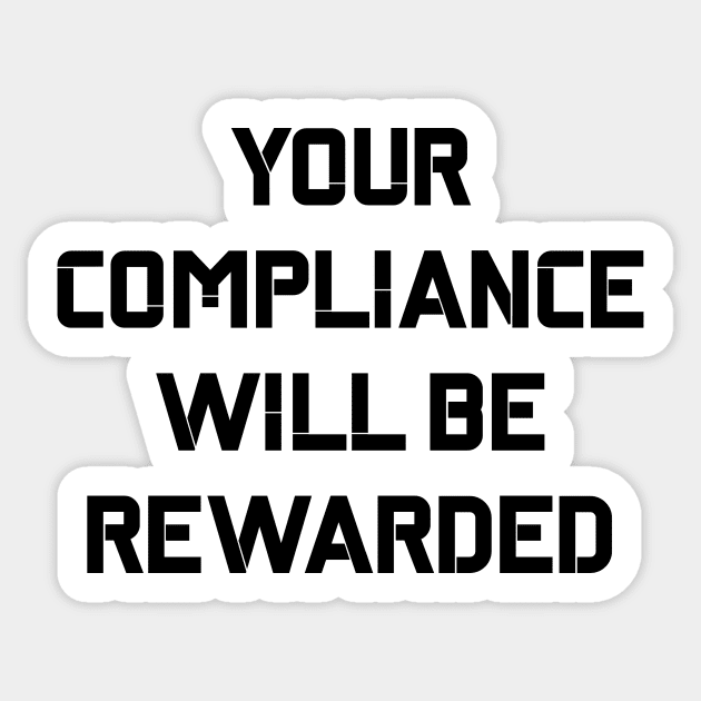 Your Compliance Will Be Rewarded Hydra Quote Sticker by BubbleMench